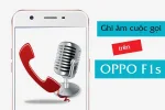 Cách ghi âm cuộc gọi trên Oppo F1s - Dễ dàng bất ngờ!