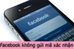 Facebook không gửi mã xác nhận về điện thoại chỉ với 3 bước