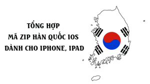 Tổng hợp mã zip Hàn Quốc iOS dành cho iPhone, iPad