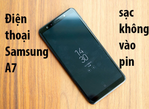 Sửa Samsung A7 sạc không vào pin