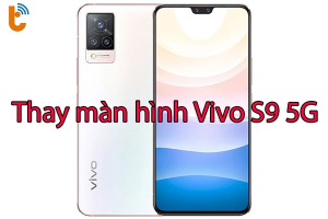 Thay màn hình Vivo S9