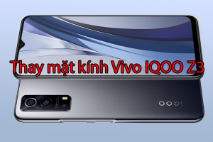 Thay mặt kính Vivo IQOO Z3
