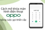 Mở khóa Oppo bằng cuộc gọi khẩn cấp khi bạn quên mật khẩu