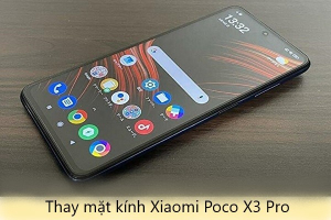 Thay mặt kính Xiaomi Poco X3 Pro