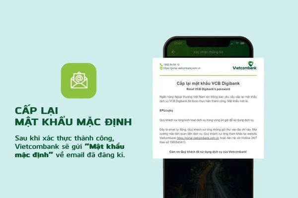 Sau khi được xác thực thành công, Vietcombank sẽ gửi lại “Mật khẩu mặc định” về email mà bạn đã đăng ký. 