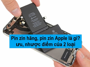 Pin zin hãng, pin zin Apple là gì? ưu, nhược điểm của 2 loại