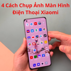 4 cách chụp ảnh màn hình điện thoại Xiaomi