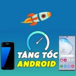 9 cách tăng tốc điện thoại Android nhanh tên lửa - chạy cực mượt