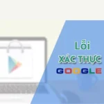 Khắc phục lỗi xác thực tài khoản Google