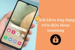 Cách khóa ứng dụng trên điện thoại Samsung, cực đơn giản, dễ thực hiện