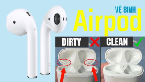 [Mách bạn]Cách vệ sinh Airpods tại nhà hạn chế hư hỏng thiết bị