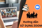 Hướng dẫn sử dụng Zoom cho các cuộc họp hoặc học tập online