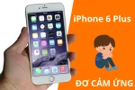 Nguyên nhân và cách khắc phục lỗi màn hình iPhone 6 Plus bị đơ cảm ứng