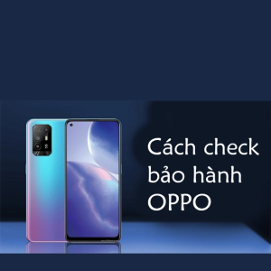 Kiểm tra bảo hành điện thoại Oppo chính hãng