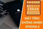 Dễ dàng sửa lỗi máy tính không nhận iPhone 6