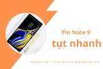 Pin Note 9 tụt nhanh cách giải quyết ngay tại nhà siêu nhanh