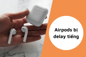 [Tip] Cách khắc Airpods bị delay tiếng mà có thể bạn chưa biết!