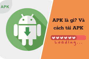 APK là gì, config APK là gì? Cách cài đặt trên Android