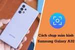 7 cách chụp màn hình Samsung Galaxy A32 đơn giản, hiệu quả