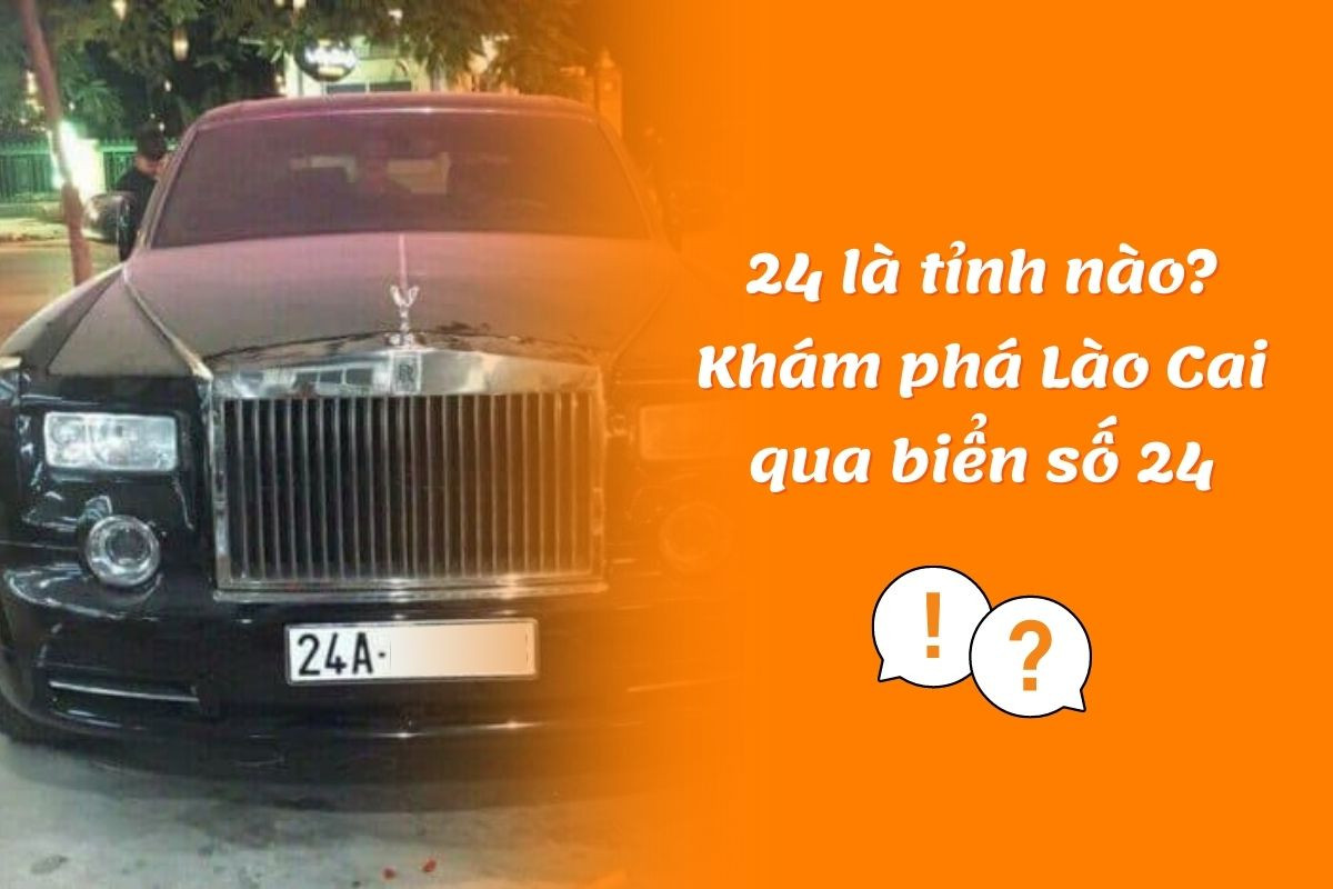 24 là tỉnh nào? Biển số 24 ở đâu? Khám phá về tỉnh Lào Cai