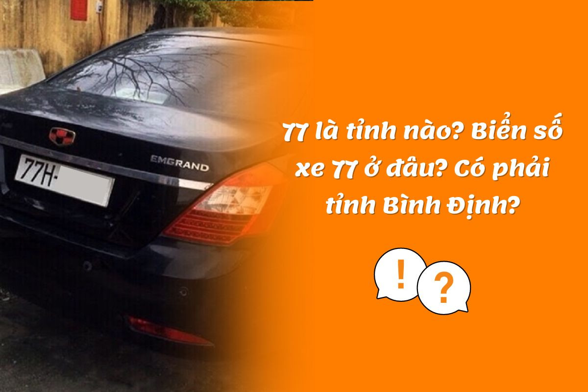 77 là tỉnh nào? Biển số xe 77 ở đâu? có phải tỉnh Bình Định?