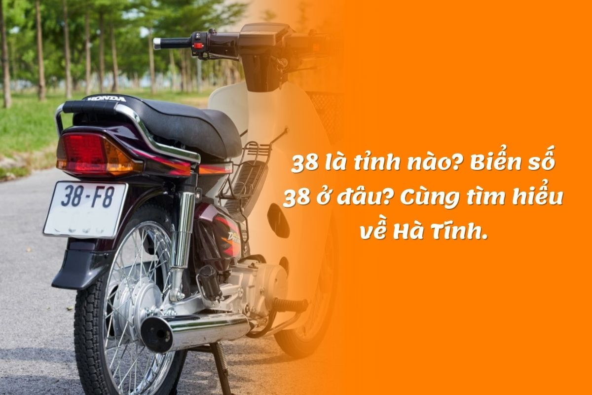 38 là tỉnh nào? Biển số 38 ở đâu? Cùng tìm hiểu về Hà Tĩnh.