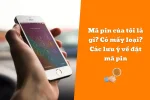 Mã pin của tôi là gì? Có mấy loại? Các lưu ý về đặt mã pin