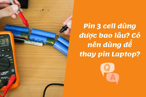 Pin 3 cell dùng được bao lâu? Có nên dùng để thay pin Laptop?