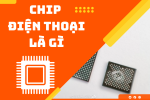 Chip điện thoại là gì? Các loại chip nổi bật trên thị trường
