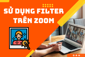 Sử dụng Filter trên Zoom để thay đổi màn hình, khuôn mặt