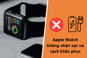 Hướng dẫn khắc phục lỗi sạc Apple Watch miễn phí tại nhà