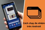 Chạy đa nhiệm trên Android dễ dàng mà bạn nên biết