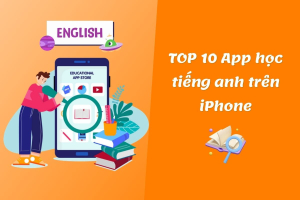 TOP 10 App học tiếng anh trên iPhone chất lượng nhất