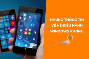 Hệ điều hành Windows Phone và những điều bạn cần biết