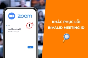 5 cách khắc phục lỗi invalid meeting ID trên Zoom cho bạn