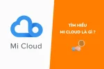Mi Cloud là gì ? Cách đăng ký và bảo vệ tài khoản Mi Cloud