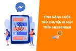 Tìm hiểu tính năng cuộc trò chuyện bí mật trên Messenger cực hay