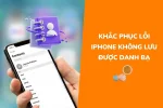 Khắc phục nhanh lỗi iPhone không lưu được danh bạ