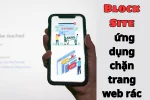 Block Site - App chặn tất cả trang Web, App trên điện thoại, máy tính