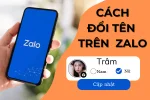 Mách bạn 3 cách đổi tên Zalo, thực hiện mọi lúc nếu thích