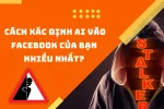 Nhận biết ai đã vào facebook của bạn nhiều nhất chỉ với 2 bước đơn giản