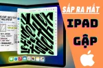 Bạn có sẵn sàng để đón nhận iPad màn hình gập đầu tiên của Apple?