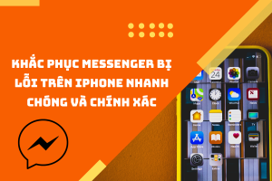 Sửa lỗi messenger trên Iphone chỉ trong vài phút mà có thể bạn chưa biết.