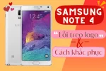 Cách khắc phục Samsung Galaxy Note 4 treo logo hiệu quả
