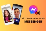 Cách xử lý iPhone lỗi mic khi gọi Messenger nhanh chóng hiệu quả