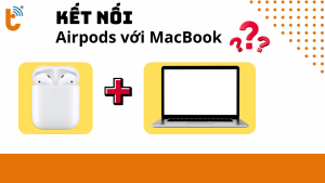 Cách kết nối Airpods với Macbook, PC, Laptop dễ dàng nhất