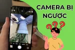 Camera bị ngược hình và cách xử lý đơn giản trên iPhone