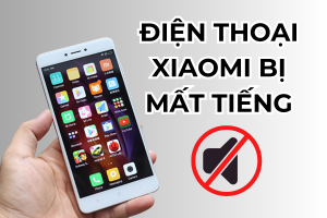 Nguyên nhân điện thoại Xiaomi bị mất tiếng và giải pháp khắc phục