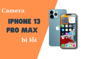 Top 6 cách khắc phục tình trạng Camera iPhone 13 Pro Max bị lỗi siêu đơn giản