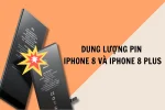 Dung lượng pin iPhone 8 và 8 Plus là bao nhiêu? Pin dùng được bao lâu?